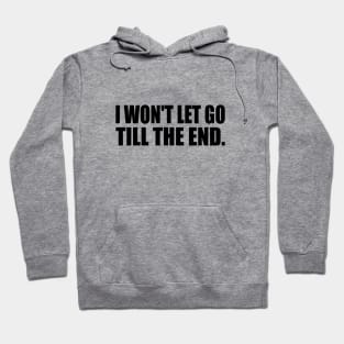 I won't let go till the end Hoodie